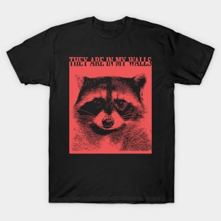 They are in my walls Raccoon T-Shirt